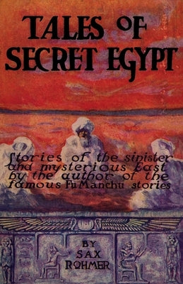 Tales of Secret Egypt by Rohmer, Sax