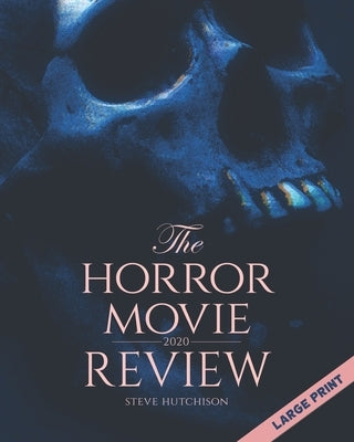The Horror Movie Review: 2020 (Large Print) by Hutchison, Steve