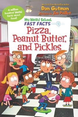 My Weird School Fast Facts: Pizza, Peanut Butter, and Pickles by Gutman, Dan