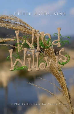 The Wind in the Willows: A Play: A Play in Two Acts for Young Actors by Hardy-Sims, Millie