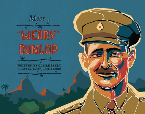 Meet Weary Dunlop by Saxby, Claire