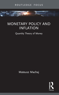 Monetary Policy and Inflation: Quantity Theory of Money by Machaj, Mateusz