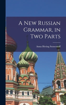 A New Russian Grammar, in Two Parts by Semeonoff, Anna Hering 1883-