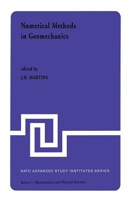 Numerical Methods in Geomechanics: Proceedings of the NATO Advanced Study Institute, University of Minho, Braga, Portugal, Held at Vimeiro, August 24 by Martins, J. B.
