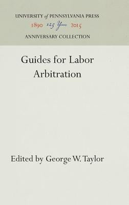 Guides for Labor Arbitration by Taylor, George W.