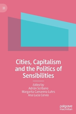 Cities, Capitalism and the Politics of Sensibilities by Scribano, Adrián