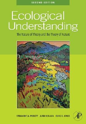 Ecological Understanding: The Nature of Theory and the Theory of Nature by Pickett, Steward T. a.