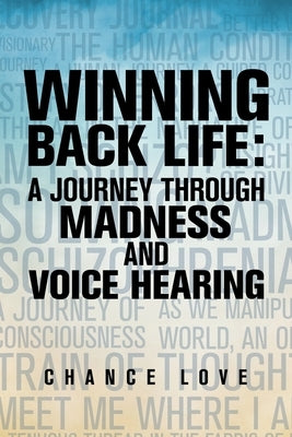 Winning Back Life: A Journey Through Madness and Voice Hearing by Love, Chance