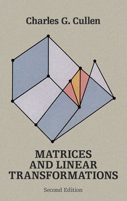 Matrices and Linear Transformations: Second Edition by Cullen, Charles G.