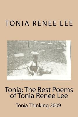 Tonia: The Best Poems of Tonia Renee Lee: Tonia Thinking 2009 by Lee, Tonia Renee
