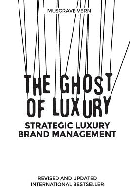 The Ghost of Luxury: Strategic Luxury Brand Management by Renoir, Launce