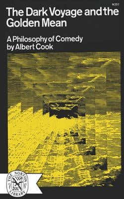The Dark Voyage and the Golden Mean: A Philosophy of Comedy by Cook, Albert
