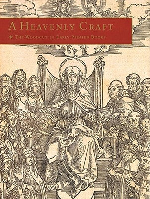 A Heavenly Craft: The Woodcut in Early Printed Books by de Simone, Daniel
