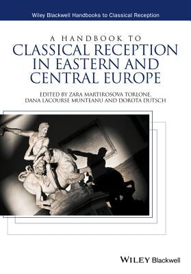 A Handbook to Classical Reception in Eastern and Central Europe by Torlone, Zara Martirosova