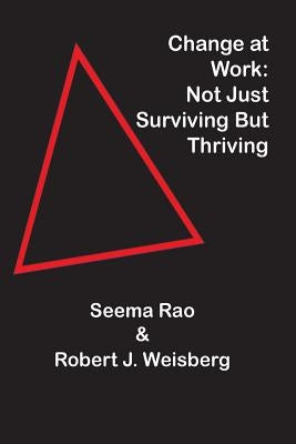 Change at Work: Not Just Surviving but Thriving by Weisberg, Robert J.