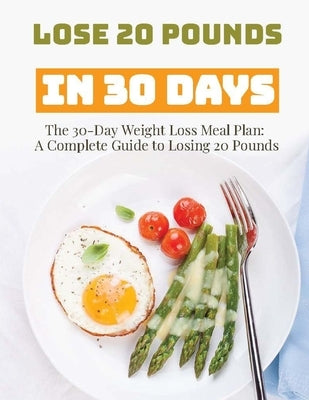 The 30-Day Weight Loss Meal Plan: A Complete Guide to Losing 20 Pounds by Press, Rosey