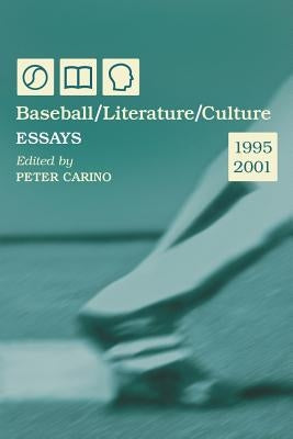 Baseball/Literature/Culture: Essays, 1995-2001 by Carino, Peter