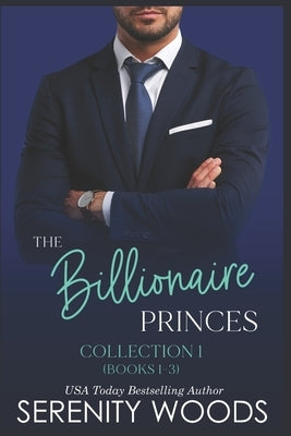 The Billionaire Princes Collection 1: Books 1-3 by Woods, Serenity