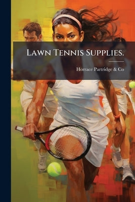 Lawn Tennis Supplies. by Horrace Partridge &. Co (Boston, Mass ).