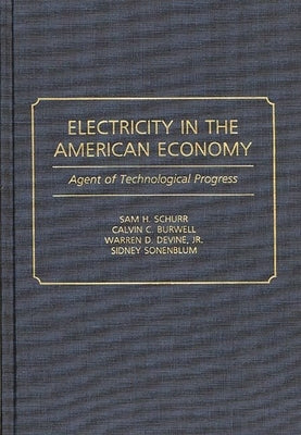 Electricity in the American Economy: Agent of Technological Progress by Schurr, Sam H.