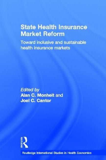 State Health Insurance Market Reform: Toward Inclusive and Sustainable Health Insurance Markets by Cantor, Joel C.