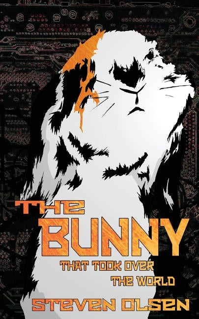The Bunny That Took Over The World by Olsen, Steven