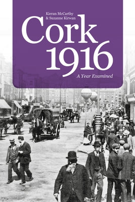 Cork 1916: A Year Examined by McCarthy, Kieran