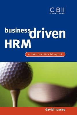 Business Driven Hrm: A Best Practice Blueprint by Hussey, David