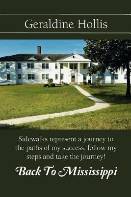 Back to Mississippi: Sidewalks Represent a Journey to the Paths of My Success, Follow My Steps and Take the Journey! by Hollis, Geraldine Edwards
