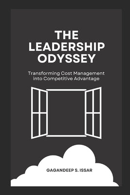 The Leadership Odyssey: Transforming Cost Management into Competitive Advantage by Issar, Gagandeep S.
