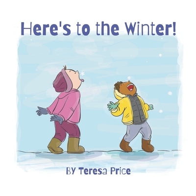 Here's to the Winter!: a poem (Classroom + Parent read aloud books about seasons!) by Price, Teresa