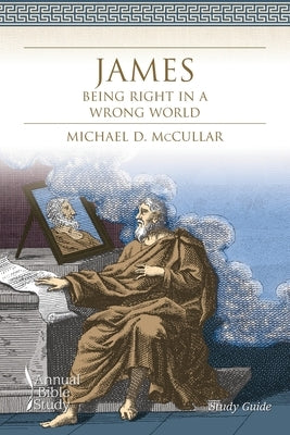 James: Being Right in a Wrong World (Study Guide) by McCullar, Michael D.