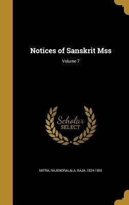 Notices of Sanskrit Mss; Volume 7 by Mitra, Rajendralala Raja