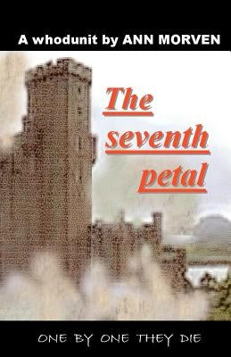 The Seventh Petal: One by one they die by Morven, Ann