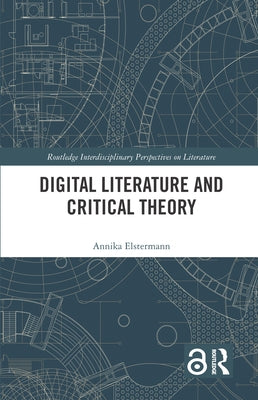 Digital Literature and Critical Theory by Elstermann, Annika