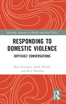 Responding to Domestic Violence: Difficult Conversations by Seymour, Kate