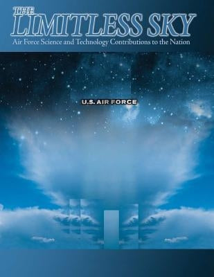 The Limitless Sky: Air Force Science and Technology Contributions to the Nation ( Color ) by U. S. Air Force