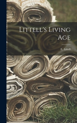 Littell's Living Age by Littell, E.