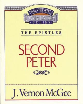 Thru the Bible Vol. 55: The Epistles (2 Peter): 55 by McGee, J. Vernon