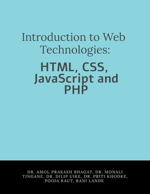 Introduction to Web Technologies: HTML, CSS, JavaScript and PHP by Dr Amol Prakash Bhagat