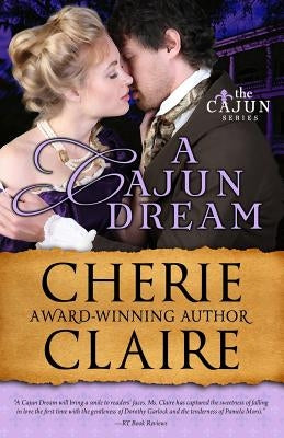 A Cajun Dream: The Cajun Series by Claire, Cherie