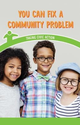 You Can Fix a Community Problem: Taking Civic Action by Keppeler, Jill