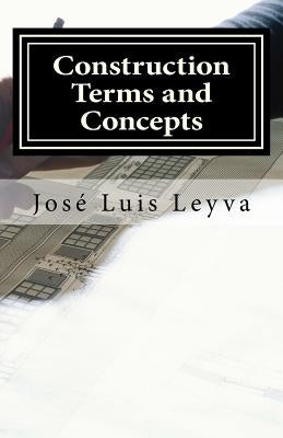 Construction Terms and Concepts: English-Spanish Construction Glossary by Leyva, Jose Luis