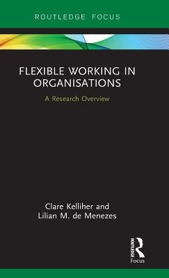 Flexible Working in Organisations: A Research Overview by Kelliher, Clare