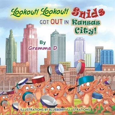 Lookout! Lookout! Snids Got Out in Kansas City! by Illustrations, Blueberry