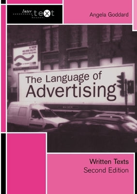 The Language of Advertising: Written Texts by Goddard, Angela