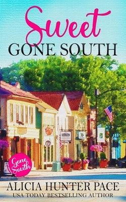 Sweet Gone South: Love Gone South #1 by Hunter Pace, Alicia