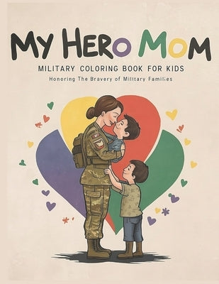 My Hero Mom Military Coloring Book for Kids: Armed Forces Images to Color and Have Fun by Sánchez, Daniel