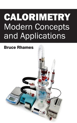 Calorimetry: Modern Concepts and Applications by Rhames, Bruce