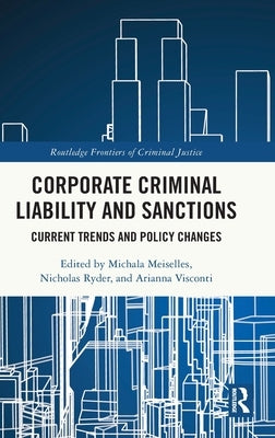 Corporate Criminal Liability and Sanctions: Current Trends and Policy Changes by Meiselles, Michala